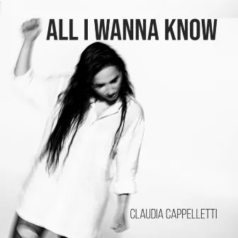 All I Wanna Know by Claudia Cappelletti