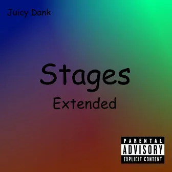 Stages (Extended) by Juicy Dank