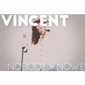 Nobody Knows by Vincent