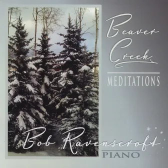 Beaver Creek Meditations by Bob Ravenscroft