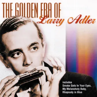 Larry Adler - The Golden Era Of by Larry Adler