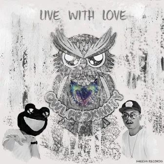 Live with Love by Owl Proximity