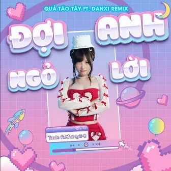 Đợi Anh Ngỏ Lời (Quả Táo Tây Ft Danxi Remix) by 