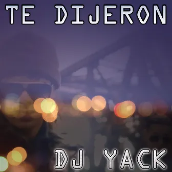 Te Dijeron by Dj Yack