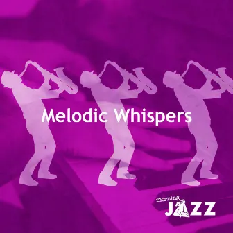 Melodic Whispers by Morning Jazz