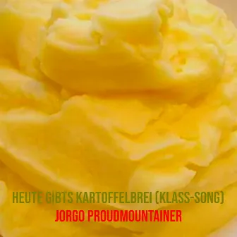 Heute Gibts Kartoffelbrei (Klass-Song) by Jorgo Proudmountainer