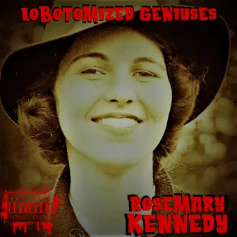 Rosemary Kennedy by Lobotomized Geniuses