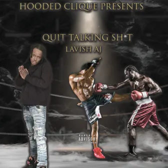 Quit Talking Shit by Lavish Aj