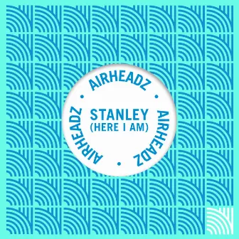 Stanley (Here I Am) by Airheadz