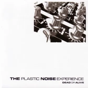 Dead Or Alive by The Plastic Noise Experience