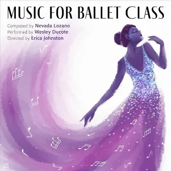 Nevada Lozano: Music for Ballet Class by Wesley Ducote