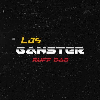 Los Ganster by Ruff Dad