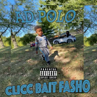 Clicc Bait Fasho by Ad Polo