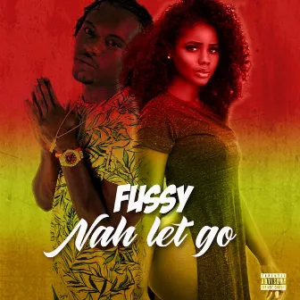 Nah Let Go by Fussy