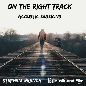 On The Right Track acoustic sessions by Stephen Wrench