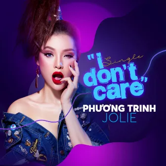 I Don't Care by Phuong Trinh Jolie