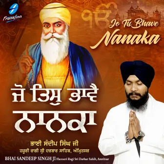 Jo Tis Bhave Nanaka by Bhai Sandeep Singh Ji