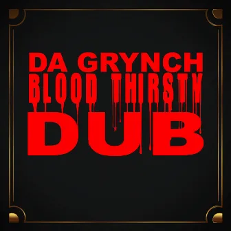 Blood Thirsty Dub by Da Grynch