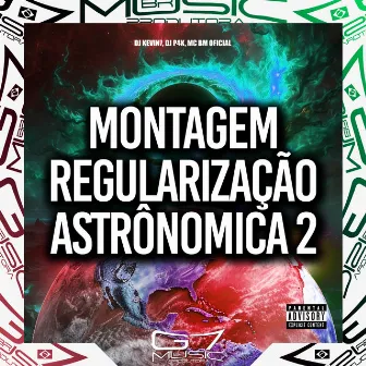 Montagem Regularização Astrônomica 2 by DJ P4K