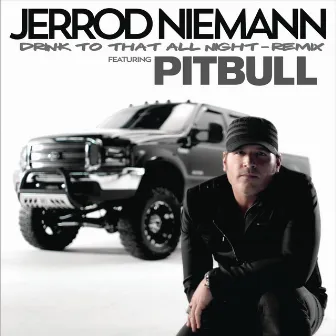 Drink to That All Night (Remix) (feat. Pitbull) by Jerrod Niemann