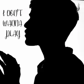 I Don't Wanna Play by Abhinav