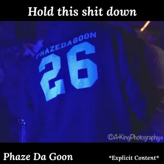 Hold This Shit Down by Phaze Da Goon