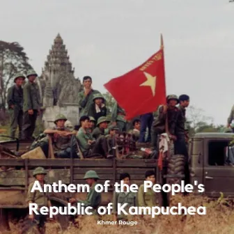 Anthem of the People's Republic of Kampuchea by Khmer Rouge