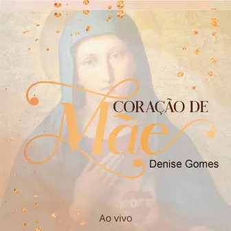 Coração de Mãe (Ao Vivo) by Denise Gomes