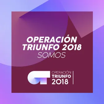 Somos (Operación Triunfo 2018) by Operación Triunfo 2018