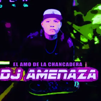 El Amo de la Chancadera by Dj Amenaza