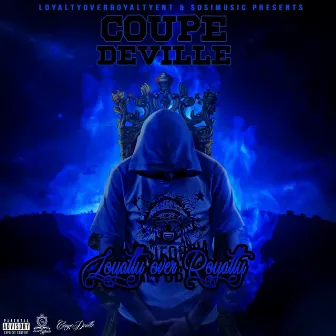 Loyalty Over Royalty by Coupe Deville