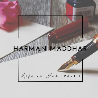 Life in Ink, Pt. 1 by Harman Maddhar