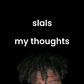 my thoughts by slals