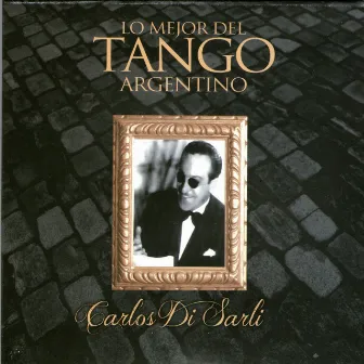 Lo Mejor del Tango Argentino: Carlos Di Sarli by Carlos Di Sarli