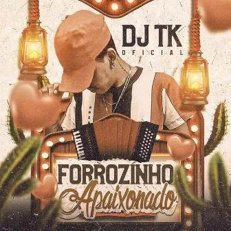 Forrozinho Apaixonado by DJ TK OFICIAL