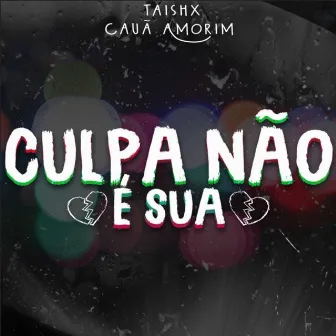 A Culpa Não É Sua by Taishx