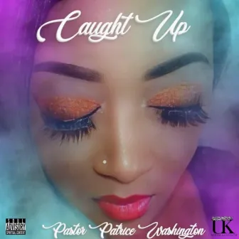 CAUGHT UP by Pastor Patrice Washington