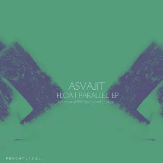 Float Parallel EP by Asvajit