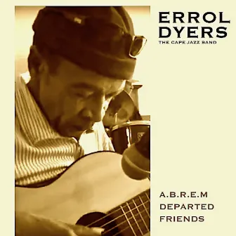 A.B.R.E.M - Departed Friends by Errol Dyers