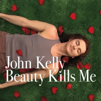 Beauty Kills Me by John Kelly