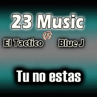 Tu no estas by 23 Music