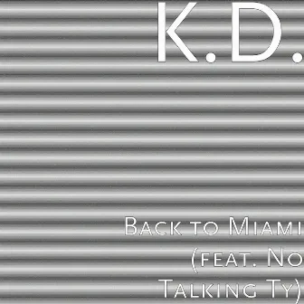 Back to Miami (feat. No Talking Ty) by K.D.