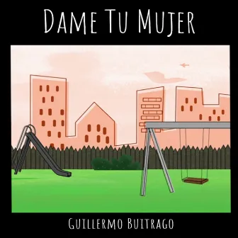 Dame Tu Mujer by Guillermo Buitrago