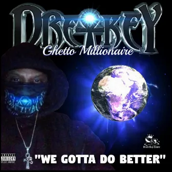 We Gotta Do Better by Dre-Key Ghetto Millionaire