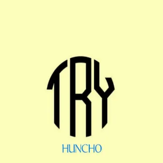 TRY by Huncho