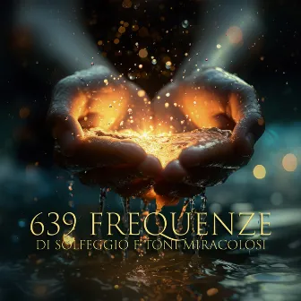 639 Frequenze di solfeggio e toni miracolosi: Musica riparatrice d'amore e sollievo dallo stress, Guarigione e rigenerazione by Unknown Artist