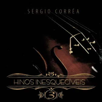 Hinos Inesquecíveis 3 by Sergio Correa