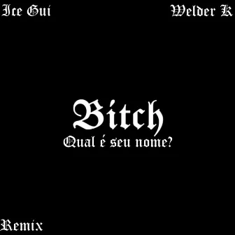 Bitch Qual É Seu Nome? by Ice Gui