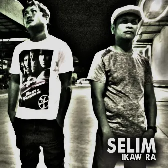 Ikaw Ra by Selim