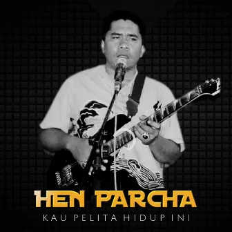 Kau Pelita Hidup Ini by Hen Parcha